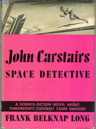 #174916) JOHN CARSTAIRS SPACE DETECTIVE. Frank Belknap Long