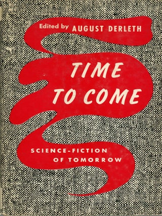 #175020) TIME TO COME: SCIENCE-FICTION STORIES OF TOMORROW. August Derleth