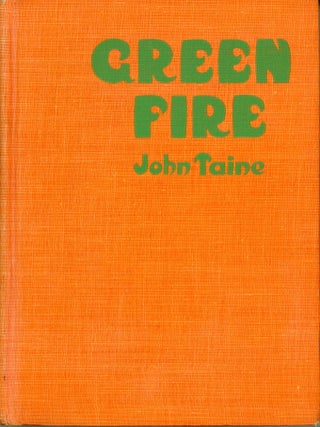 #175021) GREEN FIRE. John Taine, Eric Temple Bell