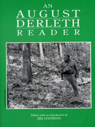 #175031) AN AUGUST DERLETH READER. Edited with an Introduction By Jim Stephens. August Derleth