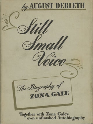 STILL SMALL VOICE: THE BIOGRAPHY OF ZONA GALE. Zona Gale, August Derleth.