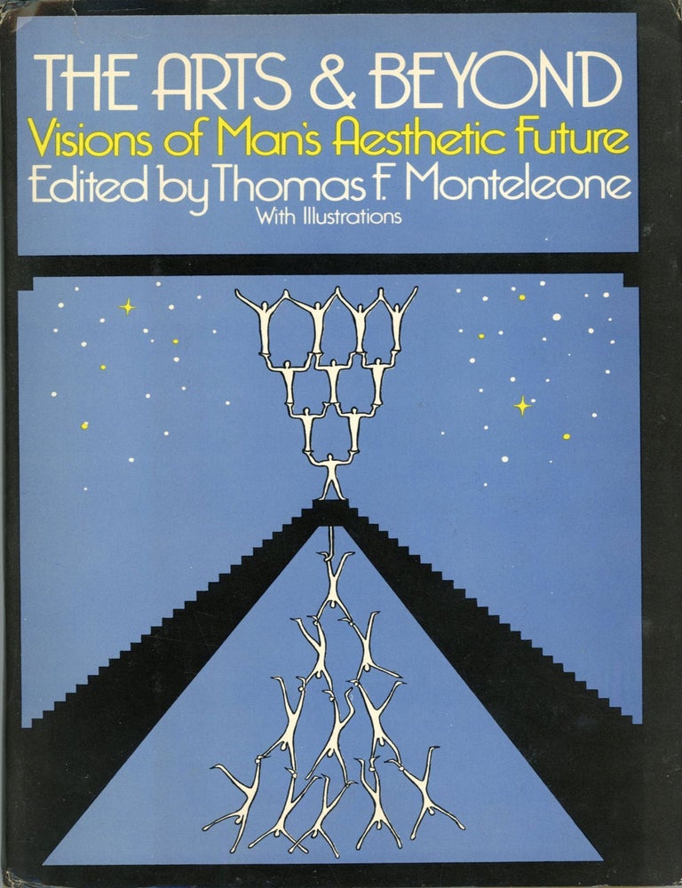 (#175121) THE ARTS AND BEYOND: VISIONS OF MAN'S AESTHETIC FUTURE. Thomas F. Monteleone.