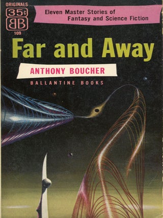 #175158) FAR AND AWAY. Anthony Boucher, William Anthony Parker White