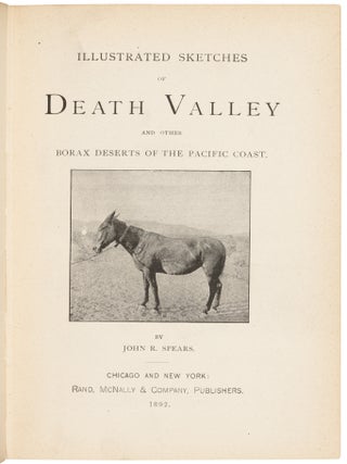 ILLUSTRATED SKETCHES OF DEATH VALLEY AND OTHER BORAX DESERTS OF THE PACIFIC COAST. By John R. Spears.