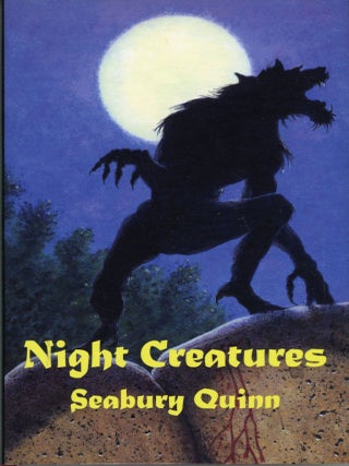 NIGHT CREATURES. With an Introduction by Peter Ruber & Joseph Wrzos. Seabury Quinn.