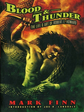 #175426) BLOOD & THUNDER: THE LIFE OF ROBERT E. HOWARD ... Introduction by Joe R. Lansdale....