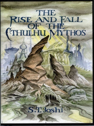 #175485) THE RISE AND FALL OF THE CTHULHU MYTHOS. Howard Phillips Lovecraft, S. T. Joshi