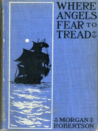 #176625) "WHERE ANGELS FEAR TO TREAD" AND OTHER TALES OF THE SEA. Morgan Robertson