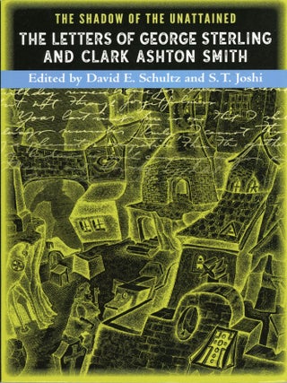#176670) THE SHADOW OF THE UNATTAINED: THE LETTERS OF GEORGE STERLING AND CLARK ASHTON SMITH....
