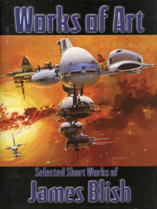 #176820) WORKS OF ART: SELECTED SHORT FICTION OF JAMES BLISH edited by James A. Mann. James Blish