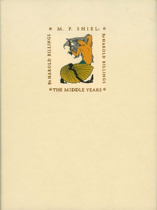 #176851) M. P. SHIEL: THE MIDDLE YEARS, 1897-1923. Matthew Phipps Shiel, Harold Billings