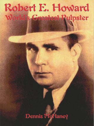 #176933) ROBERT E. HOWARD WORLD'S GREATEST PULPSTER. Robert E. Howard, Dennis McHaney