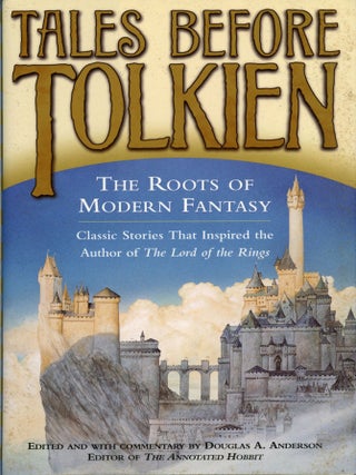 #177009) TALES BEFORE TOLKIEN: THE ROOTS OF MODERN FANTASY. Douglas A. Anderson