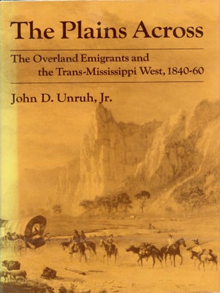 #177312) THE PLAINS ACROSS: THE OVERLAND EMIGRANTS AND THE TRANS-MISSISSIPPI WEST, 1840-60. John...