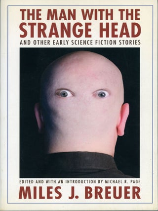 #177376) THE MAN WITH THE STRANGE HEAD AND OTHER EARLY SCIENCE FICTION STORIES. Edited and With...