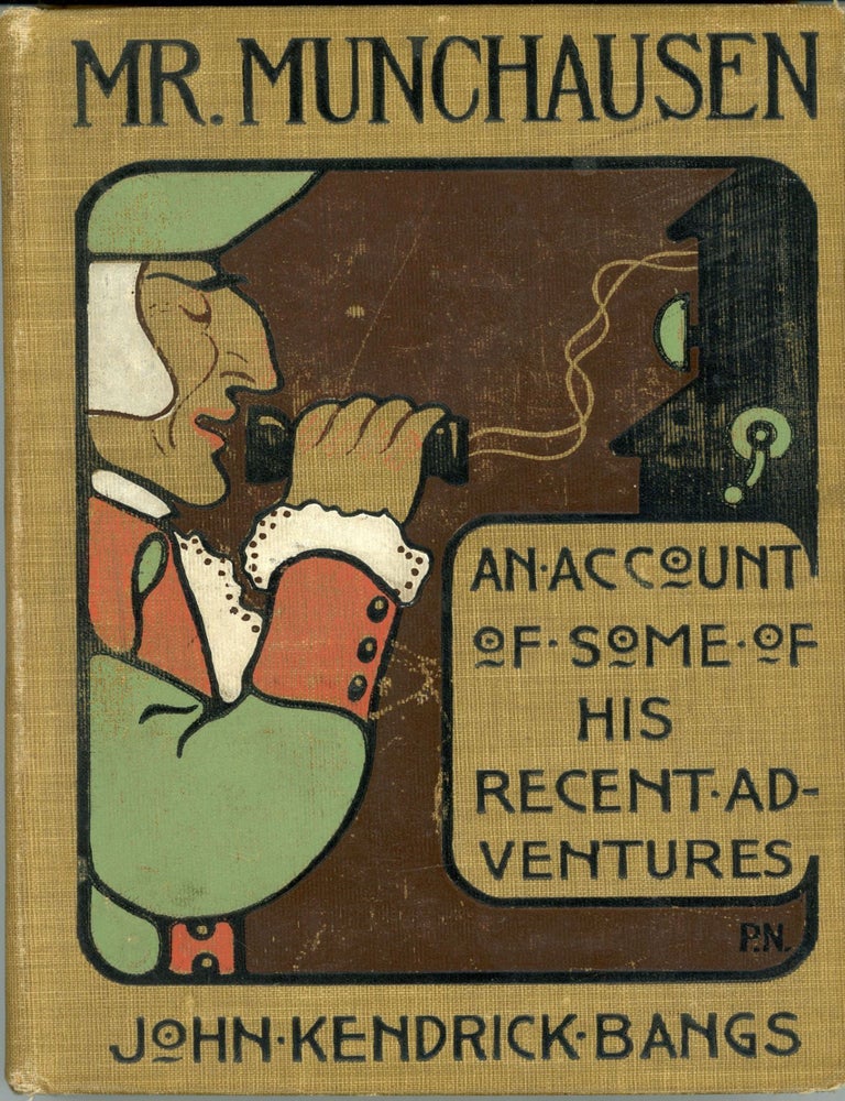 (#177426) MR. MUNCHAUSEN BEING A TRUE ACCOUNT OF SOME OF THE RECENT ADVENTURES BEYOND THE STYX OF THE LATE HIERONYMOUS CARL FRIEDRICH, SOMETIMES BARON MUNCHAUSEN. John Kendrick Bangs.