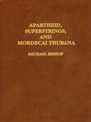 #177458) APARTHEID, SUPERSTRINGS, AND MORDECAI THUBANA. Michael Bishop