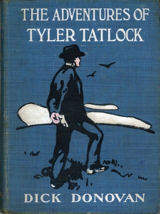THE ADVENTURES OF TYLER TATLOCK, PRIVATE DETECTIVE related by Dick Donovan [pseudonym].