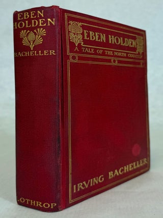 #177627) EBEN HOLDEN: A TALE OF THE NORTH COUNTRY. Irving Bacheller