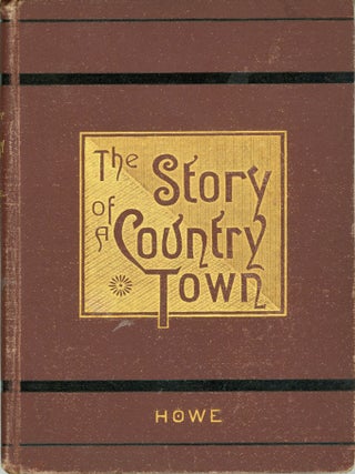 #177724) THE STORY OF A COUNTRY TOWN. Howe