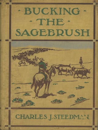 BUCKING THE SAGEBRUSH OR THE OREGON TRAIL IN THE SEVENTIES. Charles Steedman.