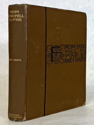 #178341) FROM SAND HILL TO PINE. Bret Harte, i e. Francis Brett Harte