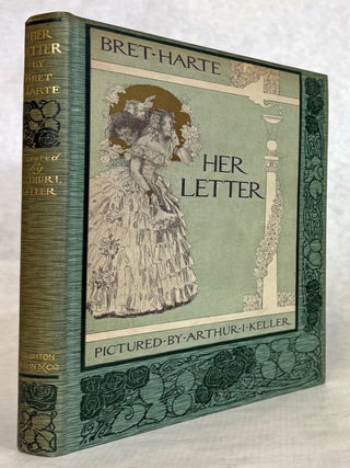 #178342) HER LETTER HIS ANSWER & HER LAST LETTER ... Pictured by Arthur I Keller. Bret Harte, i...