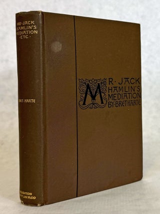 #178350) MR. JACK HAMLIN'S MEDIATION AND OTHER STORIES. Bret Harte, i e. Francis Brett Harte