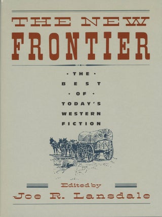 #178627) THE NEW FRONTIER: THE BEST OF TODAY'S WESTERN FICTION. Joe R. Lansdale