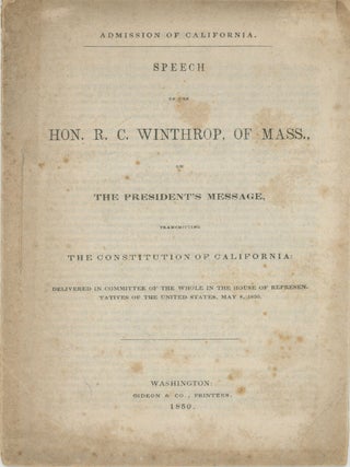 #178959) ADMISSION OF CALIFORNIA. SPEECH OF THE HON. R. C. WINTHROP, OF MASS., ON THE PRESIDENT'S...