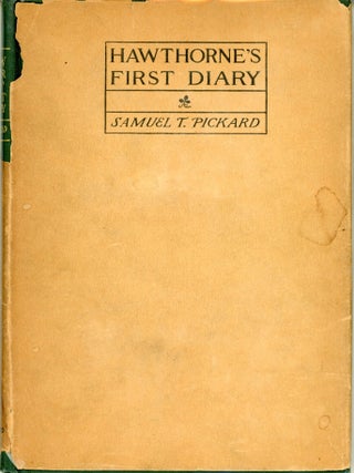 #178984) HAWTHORNE'S FIRST DIARY: WITH AN ACCOUNT OF ITS DISCOVERY AND LOSS. Nathaniel Hawthorne,...