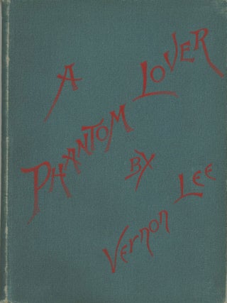 #179026) PHANTOM LOVER: A FANTASTIC STORY. Vernon Lee, Violet Paget
