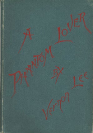 #179026) PHANTOM LOVER: A FANTASTIC STORY. Vernon Lee, Violet Paget