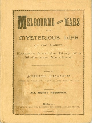 #179074) MELBOURNE AND MARS: MY MYSTERIOUS LIFE ON TWO PLANETS. EXTRACTS FROM THE DIARY OF A...