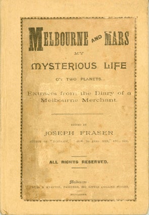 #179074) MELBOURNE AND MARS: MY MYSTERIOUS LIFE ON TWO PLANETS. EXTRACTS FROM THE DIARY OF A...