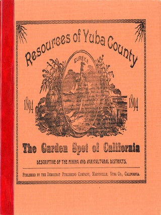 #179103) THE RESOURCES OF YUBA COUNTY, THE GARDEN SPOT OF CALIFORNIA. EMBRACING A DESCRIPTION OF...