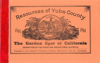 #179103) THE RESOURCES OF YUBA COUNTY, THE GARDEN SPOT OF CALIFORNIA. EMBRACING A DESCRIPTION OF...