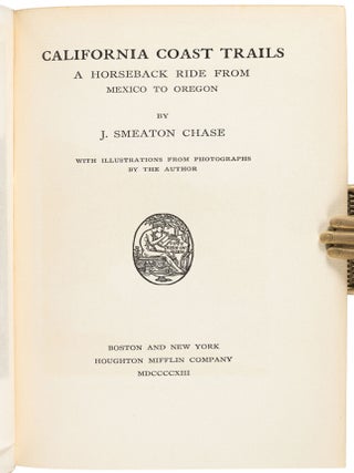 CALIFORNIA COAST TRAILS A HORSEBACK RIDE FROM MEXICO TO OREGON by J. Smeaton Chase WITH ILLUSTRATIONS FROM PHOTOGRAPHS BY THE AUTHOR.