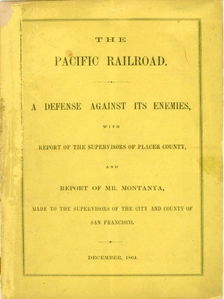#179153) THE PACIFIC RAILROAD. A DEFENSE AGAINST ITS ENEMIES, WITH REPORT OF THE SUPERVISORS OF...
