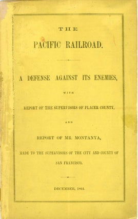 #179153) THE PACIFIC RAILROAD. A DEFENSE AGAINST ITS ENEMIES, WITH REPORT OF THE SUPERVISORS OF...