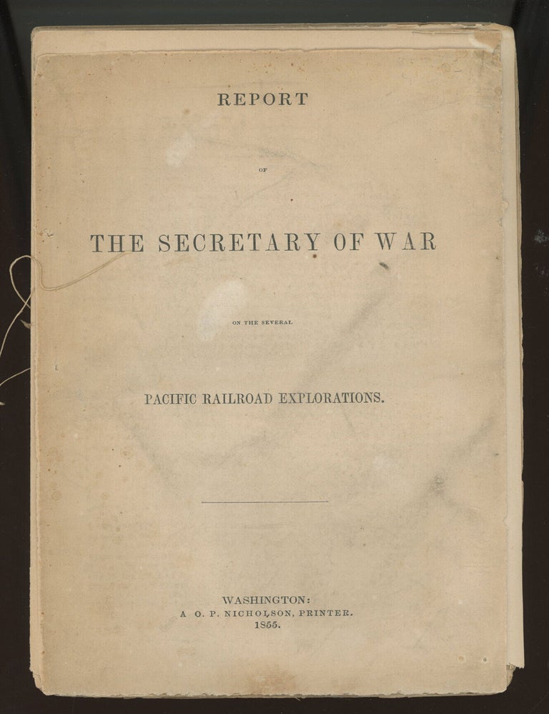 (#179158) REPORT OF THE SECRETARY OF WAR ON THE SEVERAL PACIFIC RAILROAD EXPLORATIONS. Railroads, Jefferson Davis.