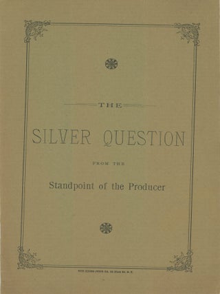 #179163) THE SILVER QUESTION FROM THE STANDPOINT OF THE PRODUCER [cover title]. Theodore Wagner