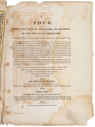 A TOUR FROM THE CITY OF NEW-YORK, TO DETROIT, IN THE MICHIGAN TERRITORY, MADE BETWEEN THE 2D OF MAY AND THE 22D OF SEPTEMBER, 1818 ... THE TOUR CONTAINS NOTICES OF WHAT FELL UNDER THE AUTHOR'S OBSERVATION CONCERNING THE NATURAL HISTORY AND GEOGRAPHY OF THE REGION OVER WHICH HIS TRAVELS EXTENDED, WITH BRIEF REMARKS UPON SUCH REMARKABLE EVENTS AND CHARACTERS AS HAVE CONTRIBUTED TO GIVE INTEREST TO DIFFERENT PLACES. THE TOUR IS ACCOMPANIED WITH A MAP UPON WHICH THE ROUTE WILL BE DESIGNATED; A PARTICULAR MAP OF THE FALLS AND RIVER OF NIAGARA, AND THE ENVIRONS OF THE CITY OF DETROIT ...