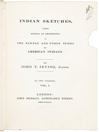 INDIAN SKETCHES, TAKEN DURING AN EXPEDITION TO THE PAWNEE AND OTHER TRIBES OF AMERICAN INDIANS ...
