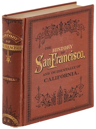 #179168) A HISTORY OF THE CITY OF SAN FRANCISCO AND INCIDENTALLY OF THE STATE OF CALIFORNIA....