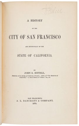 A HISTORY OF THE CITY OF SAN FRANCISCO AND INCIDENTALLY OF THE STATE OF CALIFORNIA ...