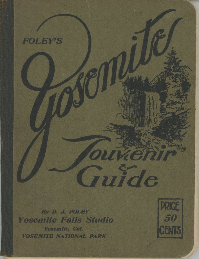 (#179189) Foley's Yosemite souvenir & guide by D. J. Foley Yosemite Falls Studio Yosemite, Cal. Yosemite National Park ... [cover title]. DANIEL JOSEPH FOLEY.
