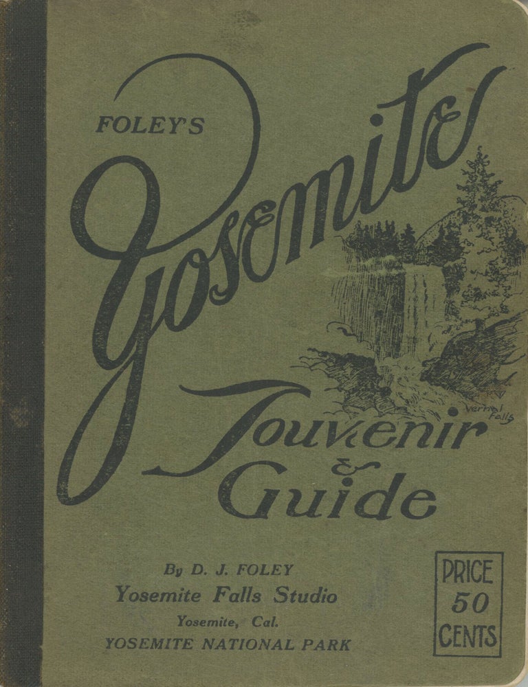 (#179191) Foley's Yosemite souvenir & guide by D. J. Foley Yosemite Falls Studio Yosemite, Cal. Yosemite National Park ... [cover title]. DANIEL JOSEPH FOLEY.