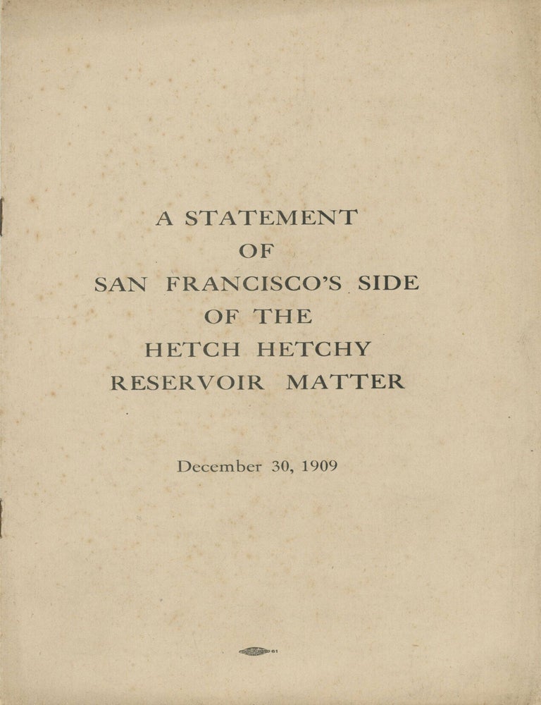 (#179237) A statement of San Francisco's side of the Hetch Hetchy reservoir matter. December 30, 1909 [cover title]. MARSDEN MANSON.