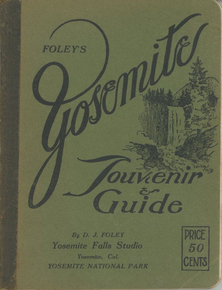 (#179257) Foley's Yosemite souvenir & guide by D. J. Foley Yosemite Falls Studio Yosemite, Cal. Yosemite National Park ... [cover title]. DANIEL JOSEPH FOLEY.